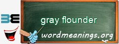 WordMeaning blackboard for gray flounder